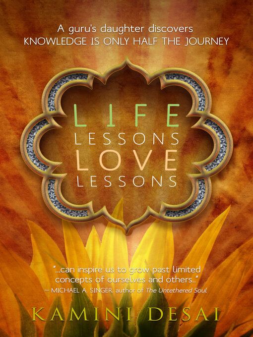 Title details for Life Lessons Love Lessons: a Guru's Daughter Discovers Knowledge is Only Half the Journey by Kamini Desai - Available